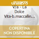V/a - La Dolce Vita-b.maccallin (2 Cd) cd
