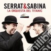Serrat & Sabina - La Orquesta Del Titanic cd