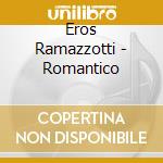 Eros Ramazzotti - Romantico cd musicale di Eros Ramazzotti