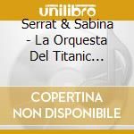 Serrat & Sabina - La Orquesta Del Titanic (Jewel cd musicale di Serrat & Sabina