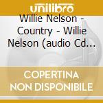 Willie Nelson - Country - Willie Nelson (audio Cd 2012) cd musicale di Willie Nelson