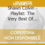 Shawn Colvin - Playlist: The Very Best Of Shawn Colvin cd