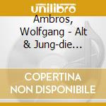 Ambros, Wolfgang - Alt & Jung-die Ultimative cd musicale di Ambros, Wolfgang