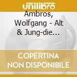 Ambros, Wolfgang - Alt & Jung-die Ultimative cd