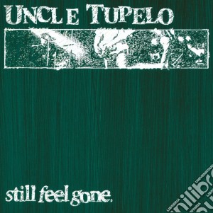 Uncle Tupelo - Still Feel Gone (Rsd 2012) cd musicale di Uncle Tupelo
