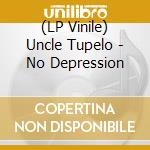 (LP Vinile) Uncle Tupelo - No Depression lp vinile di Uncle Tupelo