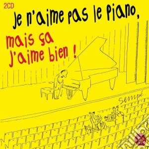 Je N'Aime Pas Le Piano, Mais Ca J'Aime Bien ! (2 Cd) cd musicale di Je N''Aime Pas Le Piano