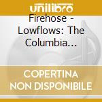 Firehose - Lowflows: The Columbia Anthology 91.93 cd