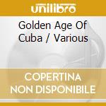 Golden Age Of Cuba / Various cd