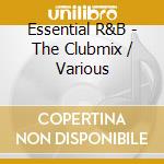 Essential R&B - The Clubmix / Various cd musicale di Essential R&B