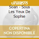 Soan - Sous Les Yeux De Sophie cd