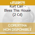 Kurt Carr - Bless This House (2 Cd) cd