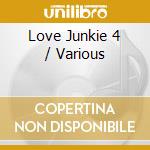 Love Junkie 4 / Various cd