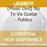 (Music Dvd) No Te Va Gustar - Publico cd