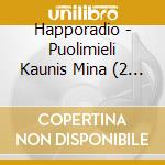 Happoradio - Puolimieli Kaunis Mina (2 Cd) cd