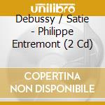 Debussy / Satie - Philippe Entremont (2 Cd)