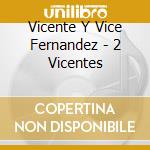 Vicente Y Vice Fernandez - 2 Vicentes cd