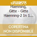 Haenning, Gitte - Gitte Haenning-2 In 1 (2 Cd) cd musicale di Haenning, Gitte