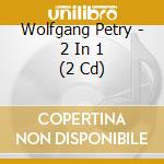 Wolfgang Petry - 2 In 1 (2 Cd) cd