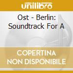 Ost - Berlin: Soundtrack For A cd