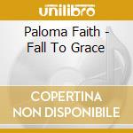 Paloma Faith - Fall To Grace cd musicale di Paloma Faith