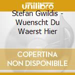 Stefan Gwildis - Wuenscht Du Waerst Hier cd