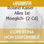 Roland Kaiser - Alles Ist Moeglich- (2 Cd) cd musicale di Kaiser, Roland
