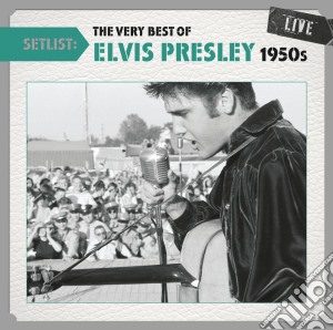 Elvis Presley - Setlist: The Very Best Of Elvis Presley Live 1950s cd musicale di Elvis Presley