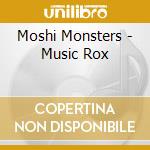 Moshi Monsters - Music Rox cd musicale di Moshi Monsters