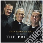 Priests (The): Then Sings My Soul: The Best Of