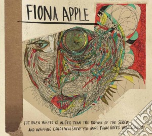 Fiona Apple - The Idler Wheel Is Wiser Than The Driver Of The Screw And Whipping Cords Will Serve You More Than Ropes Will Ever Do cd musicale di Fiona Apple