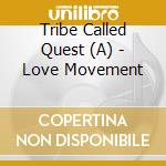 Tribe Called Quest (A) - Love Movement cd musicale di Tribe Called Quest (A)