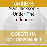 Alan Jackson - Under The Influance cd musicale di Alan Jackson