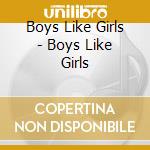 Boys Like Girls - Boys Like Girls cd musicale di Boys Like Girls