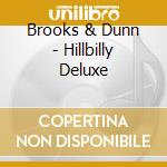 Brooks & Dunn - Hillbilly Deluxe cd musicale di Brooks & Dunn