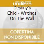 Destiny's Child - Writings On The Wall cd musicale di Destiny's Child