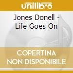 Jones Donell - Life Goes On cd musicale di Jones Donell