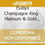 Evelyn Champagne King - Platinum & Gold Collection cd musicale di Evelyn Champagne King