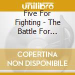 Five For Fighting - The Battle For Everything cd musicale di Five For Fighting