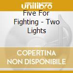 Five For Fighting - Two Lights cd