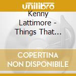 Kenny Lattimore - Things That Lover'S Do cd musicale di Kenny Lattimore