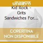 Kid Rock - Grits Sandwiches For Brdakfast cd