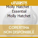 Molly Hatchet - Essential Molly Hatchet cd musicale di Molly Hatchet