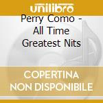 Perry Como - All Time Greatest Nits cd musicale di Perry Como