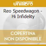 Reo Speedwagon - Hi Infidelity cd musicale di Reo Speedwagon