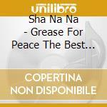 Sha Na Na - Grease For Peace The Best Of cd