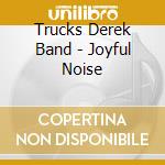 Trucks Derek Band - Joyful Noise cd musicale di Trucks Derek Band