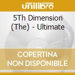 5Th Dimension (The) - Ultimate cd musicale di 5Th Dimension (The)