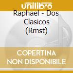 Raphael - Dos Clasicos (Rmst) cd