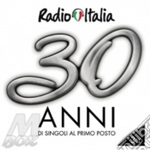 Radio Italia. 30 anni...di singoli al primo posto cd musicale di Artisti Vari